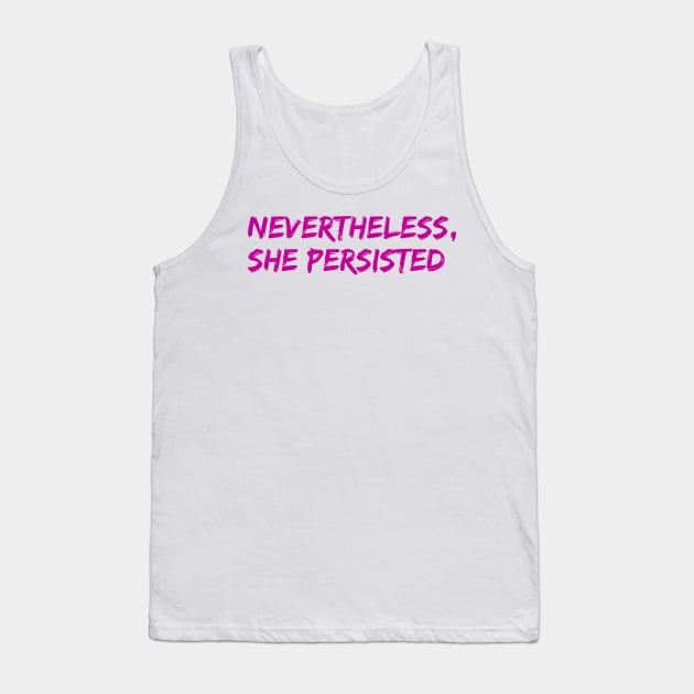 Nevertheless, She Persisted Tank Top by NYNY